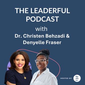 Beyond Performative DEI: Building Team-Centered Equity with Dr. Christen Behzadi and Denyelle Fraser